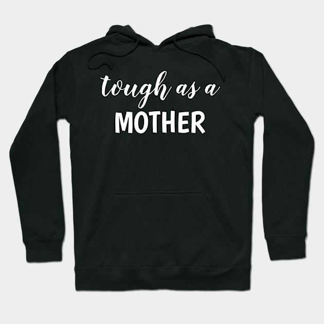 Tough as a Mother Hoodie by EagleAvalaunche